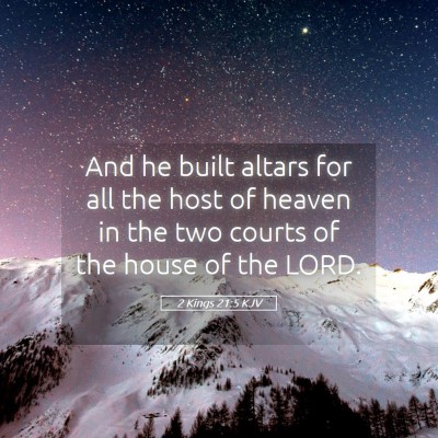 Picture 05 - 2 Kings 21:5 KJV - And he built altars for all the host of heaven in - Bible Verse Picture
