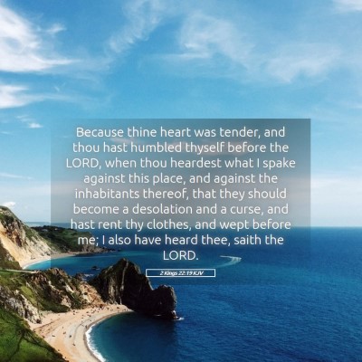 Picture 05 - 2 Kings 22:19 KJV - Because thine heart was tender, and thou hast - Bible Verse Picture