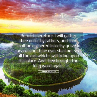 Picture 05 - 2 Kings 22:20 KJV - Behold therefore, I will gather thee unto thy - Bible Verse Picture