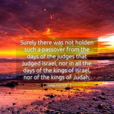 Picture 05 - 2 Kings 23:22 KJV - Surely there was not holden such a passover from - Bible Verse Picture