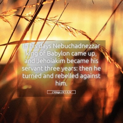 Picture 05 - 2 Kings 24:1 KJV - In his days Nebuchadnezzar king of Babylon came - Bible Verse Picture