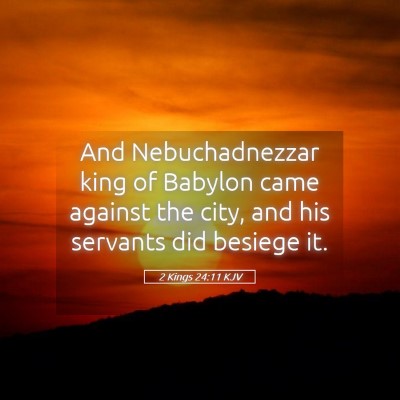 Picture 05 - 2 Kings 24:11 KJV - And Nebuchadnezzar king of Babylon came against - Bible Verse Picture