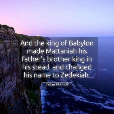 Picture 05 - 2 Kings 24:17 KJV - And the king of Babylon made Mattaniah his - Bible Verse Picture