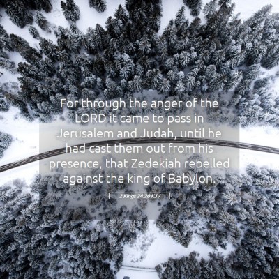 Picture 05 - 2 Kings 24:20 KJV - For through the anger of the LORD it came to pass - Bible Verse Picture