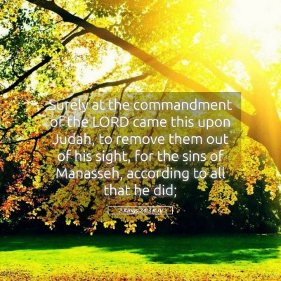 Picture 05 - 2 Kings 24:3 KJV - Surely at the commandment of the LORD came this - Bible Verse Picture