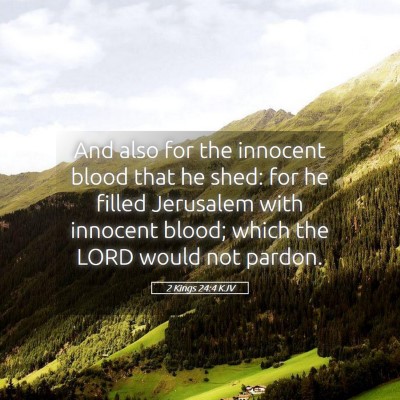 Picture 05 - 2 Kings 24:4 KJV - And also for the innocent blood that he shed: for - Bible Verse Picture