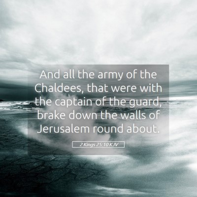Picture 05 - 2 Kings 25:10 KJV - And all the army of the Chaldees, that were with - Bible Verse Picture