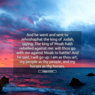 Picture 05 - 2 Kings 3:7 KJV - And he went and sent to Jehoshaphat the king of - Bible Verse Picture