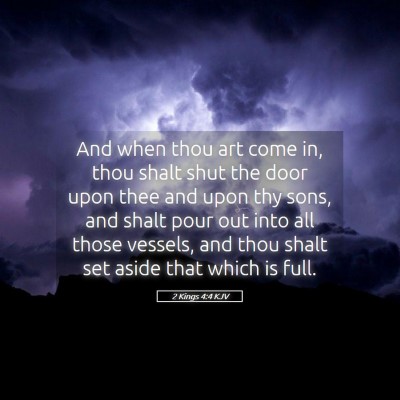 Picture 05 - 2 Kings 4:4 KJV - And when thou art come in, thou shalt shut the - Bible Verse Picture