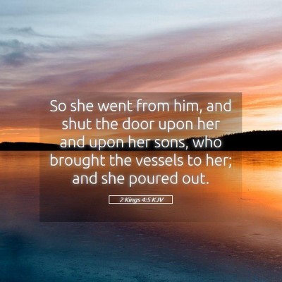 Picture 05 - 2 Kings 4:5 KJV - So she went from him, and shut the door upon her - Bible Verse Picture