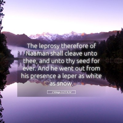 Picture 05 - 2 Kings 5:27 KJV - The leprosy therefore of Naaman shall cleave unto - Bible Verse Picture