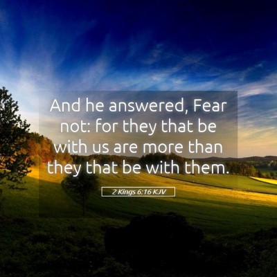Picture 05 - 2 Kings 6:16 KJV - And he answered, Fear not: for they that be with - Bible Verse Picture