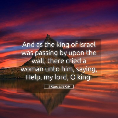 Picture 05 - 2 Kings 6:26 KJV - And as the king of Israel was passing by upon the - Bible Verse Picture