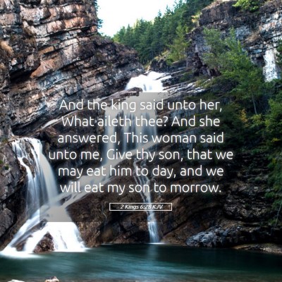 Picture 05 - 2 Kings 6:28 KJV - And the king said unto her, What aileth thee? And - Bible Verse Picture