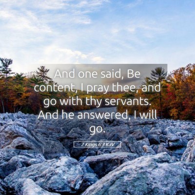 Picture 05 - 2 Kings 6:3 KJV - And one said, Be content, I pray thee, and go - Bible Verse Picture