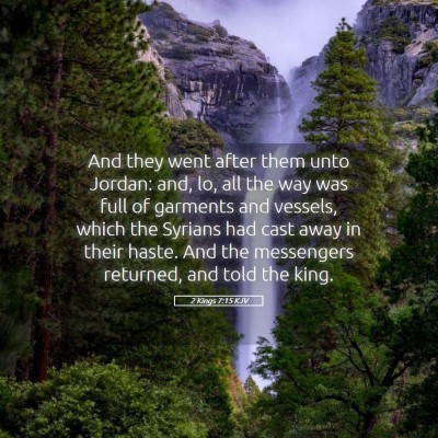 Picture 05 - 2 Kings 7:15 KJV - And they went after them unto Jordan: and, lo, - Bible Verse Picture