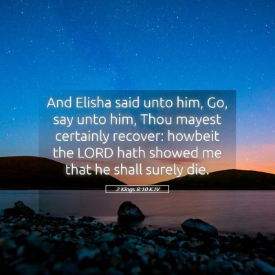 Picture 05 - 2 Kings 8:10 KJV - And Elisha said unto him, Go, say unto him, Thou - Bible Verse Picture