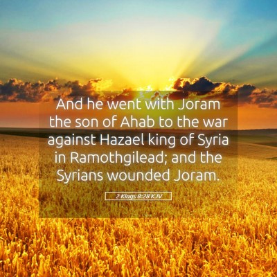 Picture 05 - 2 Kings 8:28 KJV - And he went with Joram the son of Ahab to the war - Bible Verse Picture