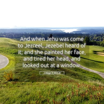 Picture 05 - 2 Kings 9:30 KJV - And when Jehu was come to Jezreel, Jezebel heard - Bible Verse Picture
