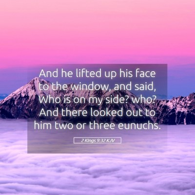 Picture 05 - 2 Kings 9:32 KJV - And he lifted up his face to the window, and - Bible Verse Picture