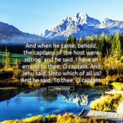 Picture 05 - 2 Kings 9:5 KJV - And when he came, behold, the captains of the - Bible Verse Picture