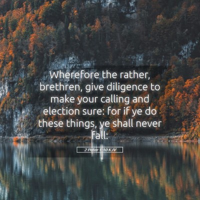 Picture 05 - 2 Peter 1:10 KJV - Wherefore the rather, brethren, give diligence to - Bible Verse Picture