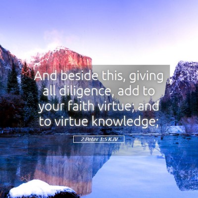 Picture 05 - 2 Peter 1:5 KJV - And beside this, giving all diligence, add to - Bible Verse Picture