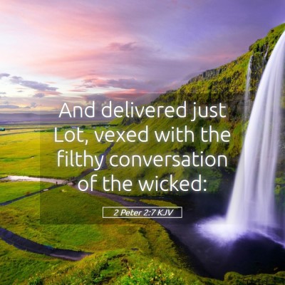 Picture 05 - 2 Peter 2:7 KJV - And delivered just Lot, vexed with the filthy - Bible Verse Picture