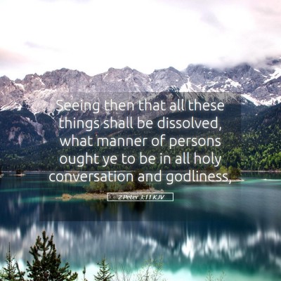 Picture 05 - 2 Peter 3:11 KJV - Seeing then that all these things shall be - Bible Verse Picture