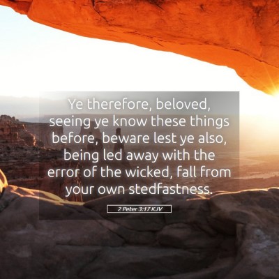 Picture 05 - 2 Peter 3:17 KJV - Ye therefore, beloved, seeing ye know these - Bible Verse Picture