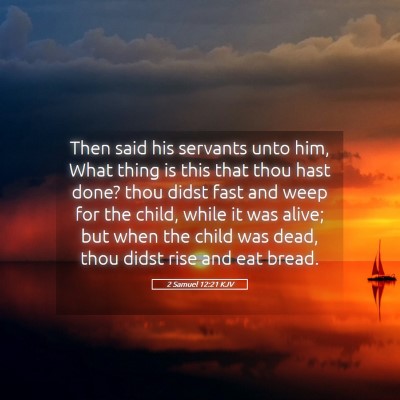 Picture 05 - 2 Samuel 12:21 KJV - Then said his servants unto him, What thing is - Bible Verse Picture