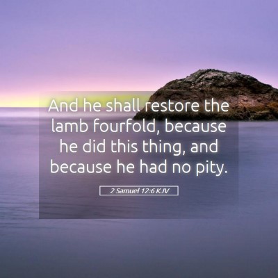Picture 05 - 2 Samuel 12:6 KJV - And he shall restore the lamb fourfold, because - Bible Verse Picture