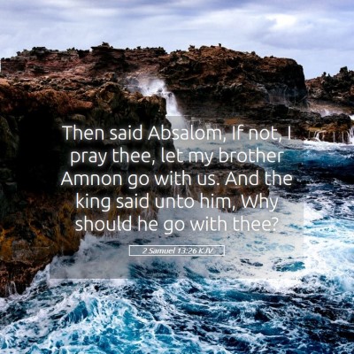 Picture 05 - 2 Samuel 13:26 KJV - Then said Absalom, If not, I pray thee, let my - Bible Verse Picture