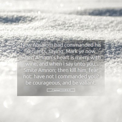 Picture 05 - 2 Samuel 13:28 KJV - Now Absalom had commanded his servants, saying, - Bible Verse Picture