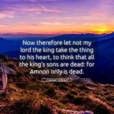 Picture 05 - 2 Samuel 13:33 KJV - Now therefore let not my lord the king take the - Bible Verse Picture