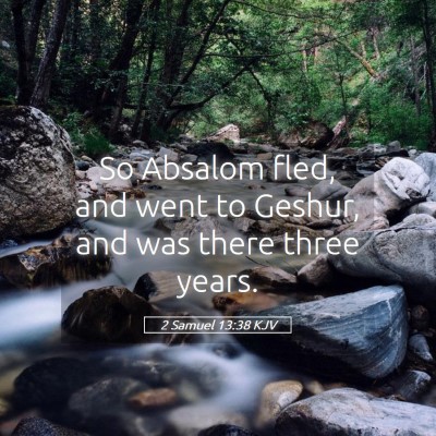Picture 05 - 2 Samuel 13:38 KJV - So Absalom fled, and went to Geshur, and was - Bible Verse Picture