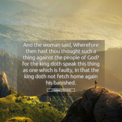 Picture 05 - 2 Samuel 14:13 KJV - And the woman said, Wherefore then hast thou - Bible Verse Picture