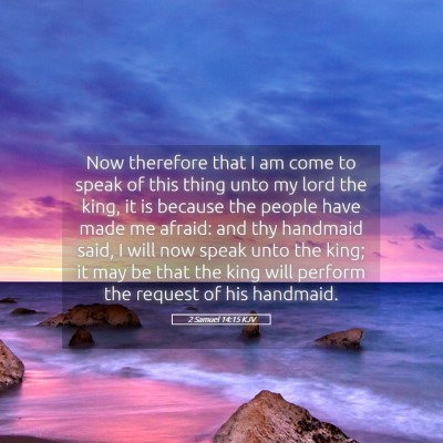 Picture 05 - 2 Samuel 14:15 KJV - Now therefore that I am come to speak of this - Bible Verse Picture
