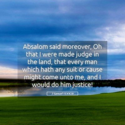 Picture 05 - 2 Samuel 15:4 KJV - Absalom said moreover, Oh that I were made judge - Bible Verse Picture