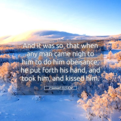 Picture 05 - 2 Samuel 15:5 KJV - And it was so, that when any man came nigh to him - Bible Verse Picture