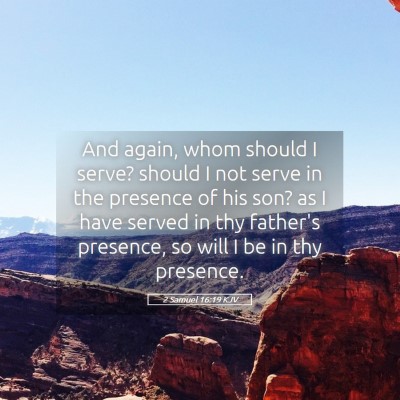 Picture 05 - 2 Samuel 16:19 KJV - And again, whom should I serve? should I not - Bible Verse Picture