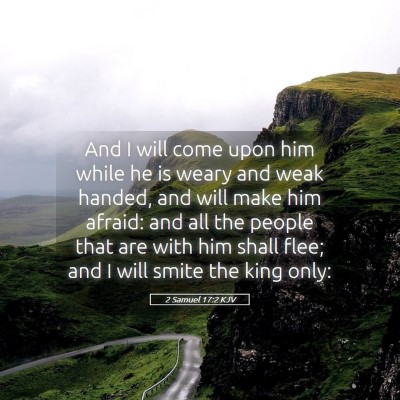 Picture 05 - 2 Samuel 17:2 KJV - And I will come upon him while he is weary and - Bible Verse Picture