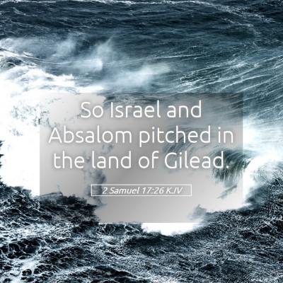 Picture 05 - 2 Samuel 17:26 KJV - So Israel and Absalom pitched in the land of - Bible Verse Picture