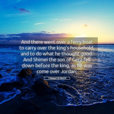 Picture 05 - 2 Samuel 19:18 KJV - And there went over a ferry boat to carry over - Bible Verse Picture
