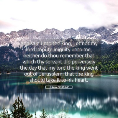 Picture 05 - 2 Samuel 19:19 KJV - And said unto the king, Let not my lord impute - Bible Verse Picture