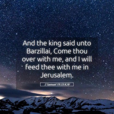 Picture 05 - 2 Samuel 19:33 KJV - And the king said unto Barzillai, Come thou over - Bible Verse Picture