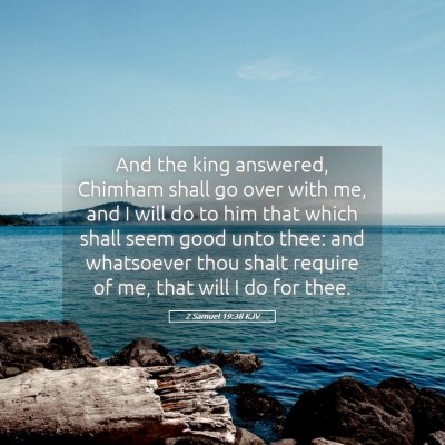Picture 05 - 2 Samuel 19:38 KJV - And the king answered, Chimham shall go over with - Bible Verse Picture