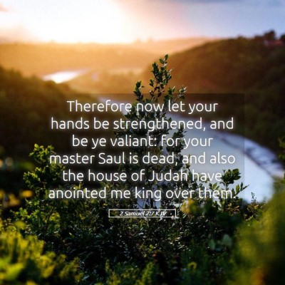 Picture 05 - 2 Samuel 2:7 KJV - Therefore now let your hands be strengthened, and - Bible Verse Picture