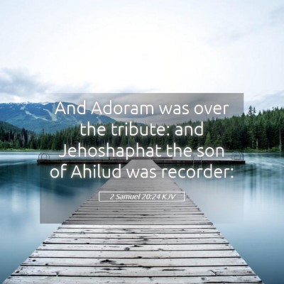 Picture 05 - 2 Samuel 20:24 KJV - And Adoram was over the tribute: and Jehoshaphat - Bible Verse Picture