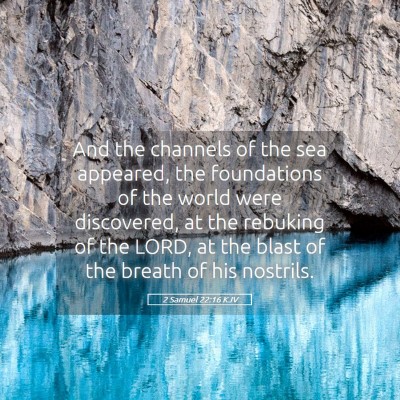 Picture 05 - 2 Samuel 22:16 KJV - And the channels of the sea appeared, the - Bible Verse Picture